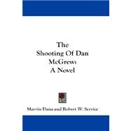 The Shooting of Dan Mcgrew by Dana, Marvin, 9781432669577