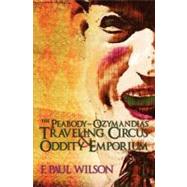 The Peabody-Ozymandias Travelling Circus Oddity & Emporium by Wilson, F. Paul, 9781439219577