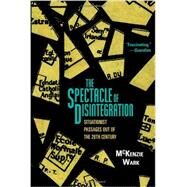 The Spectacle of Disintegration: Situationist Passages out of the Twentieth Century by Wark, McKenzie, 9781844679577