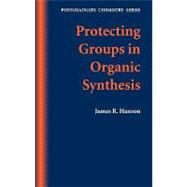 Protecting Groups in Organic Synthesis Postgraduate Chemistry Series by Hanson, James R., 9781850759577