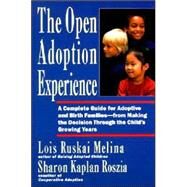 The Open Adoption Experience: A Complete Guide for Adoptive and Birth Families--From Making the Decision Through the Child's Growing Years by Melina, Lois Ruskai, 9780060969578
