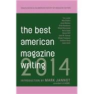 The Best American Magazine Writing 2014 by Holt, Sid; American Society of Magazine Editors; Jannot, Mark, 9780231169578