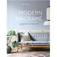 Modern Macrame 33 Stylish Projects for Your Handmade Home by Katz, Emily, 9780399579578