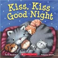 Kiss, Kiss Good Night by Nesbitt, Kenn; Elliott, Rebecca, 9780545479578