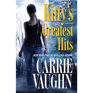 Kitty's Greatest Hits by Vaughn, Carrie, 9780765329578
