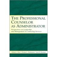 The Professional Counselor as Administrator: Perspectives on Leadership and Management of Counseling Services Across Settings by Herr, Edwin L.; Heitzmann, Dennis E.; Rayman, Jack R., 9780805849578