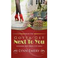 Gotta Get Next to You by Emery, Lynn, 9781478299578