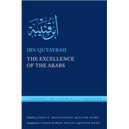 The Excellence of the Arabs by Qutaybah, Ibn; Montgomery, James E.; Webb, Peter; Savant, Sarah Bowen; Cooperson, Michael, 9781479809578