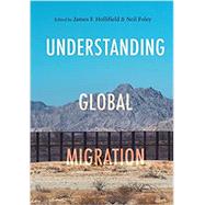 Understanding Global Migration by Hollifield, James F, Foley, Neil, 9781503629578