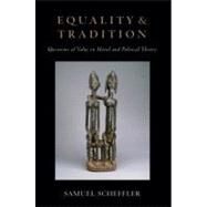 Equality and Tradition Questions of Value in Moral and Political Theory by Scheffler, Samuel, 9780199899579