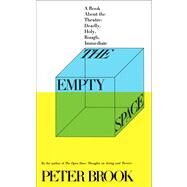 The Empty Space - A Book About The Theatre: Deadly, Holy, Rough, Immediate by Brook, Peter, 9780684829579