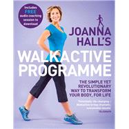 Joanna Hall's Walkactive Programme The simple yet revolutionary way to transform your body, for life by Hall, Joanna; Atkins, Lucy, 9780749959579