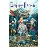 Dragon Princess by Swann, S. Andrew, 9780756409579