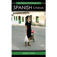 Historical Dictionary of Spanish Cinema by Mira, Alberto, 9780810859579