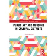 Public Art and Museums in Cultural Districts by Lorente; J. Pedro, 9780815359579
