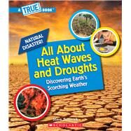 All About Heat Waves and Droughts (A True Book: Natural Disasters) by Tomecek, Steve, 9781338769579