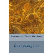 Romance of Three Kingdoms by Luo, Guanzhong; Taylor, Brewitt; Kelvin, Vincent, 9781508429579