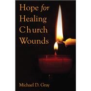 Hope for Healing Church Wounds by Gray, Michael D., 9781595559579