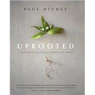 Uprooted A Gardener Reflects on Beginning Again by Dickey, Page, 9781604699579