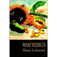 What Feeds Us by Lockward, Diane, 9781893239579