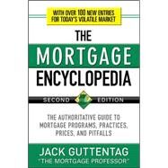 The Mortgage Encyclopedia: The Authoritative Guide to Mortgage Programs, Practices, Prices and Pitfalls, Second Edition by Guttentag, Jack, 9780071739580