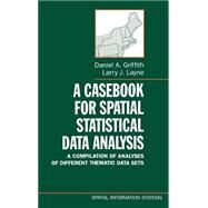 A Casebook for Spatial Statistical Data Analysis A Compilation of Analyses of Different Thematic Data Sets by Griffith, Daniel A.; Layne, Larry J., 9780195109580