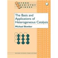The Basis and Applications of Heterogeneous Catalysis by Bowker, Michael, 9780198559580