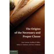 The Origins of the Necessary and Proper Clause by Gary Lawson , Geoffrey P. Miller , Robert G. Natelson , Guy I. Seidman, 9780521119580