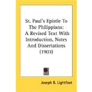 St Paul's Epistle to the Philippians : A Revised Text with Introduction, Notes and Dissertations (1903) by Lightfoot, Joseph B., 9780548709580
