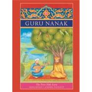Guru Nanak The First Sikh Guru by Singh, Rina; Pouliot, Andre, 9780888999580