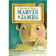 The Miniature World of Marvin & James by Broach, Elise; Murphy, Kelly, 9781250069580
