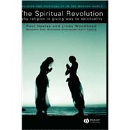 The Spiritual Revolution Why Religion is Giving Way to Spirituality by Heelas, Paul; Woodhead, Linda; Seel, Benjamin; Szerszynski, Bronislaw; Tusting, Karin, 9781405119580