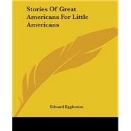 Stories Of Great Americans For Little Americans by Eggleston, Edward, 9781419149580