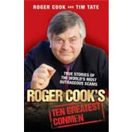 Roger Cook's Greatest Conmen True Stories of the World's Most Outrageous Scams by Cook, Roger; Tate, Tim, 9781844549580