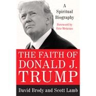 The Faith of Donald J. Trump by Brody, David; Lamb, Scott, 9780062749581