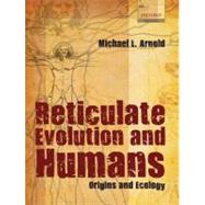 Reticulate Evolution and Humans Origins and Ecology by Arnold, Michael L., 9780199539581