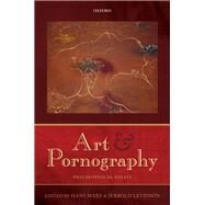 Art and Pornography Philosophical Essays by Maes, Hans; Levinson, Jerrold, 9780199609581
