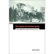 The Claims of Common Sense: Moore, Wittgenstein, Keynes and the Social Sciences by John Coates, 9780521039581
