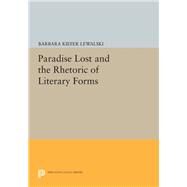 Paradise Lost and the Rhetoric of Literary Forms by Lewalski, Barbara Kiefer, 9780691639581