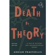 Death by Theory A Tale of Mystery and Archaeological Theory by Praetzellis, Adrian, 9780759119581