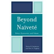 Beyond Naïveté Ethics, Economics and Values by Sanderson, Rohnn B.; Pugliese, Marc A., 9780761859581