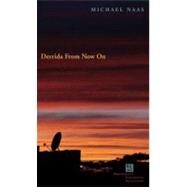Derrida from Now On by Naas, Michael, 9780823229581