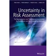 Uncertainty in Risk Assessment The Representation and Treatment of Uncertainties by Probabilistic and Non-Probabilistic Methods by Aven, Terje; Baraldi, Piero; Flage, Roger; Zio, Enrico, 9781118489581