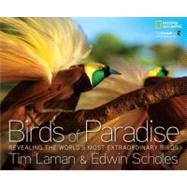 Birds of Paradise Revealing the World's Most Extraordinary Birds by Laman, Tim; Scholes, Edwin, 9781426209581