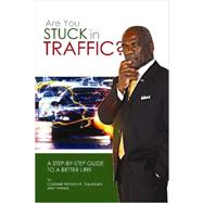 Are You Stuck in Traffic?: A Step-by-step Guide to a Better Life! by Saunders, William R., 9781430309581