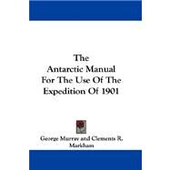The Antarctic Manual for the Use of the Expedition of 1901 by Murray, George, 9781432699581