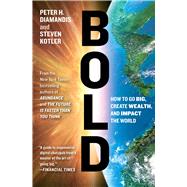 Bold How to Go Big, Create Wealth and Impact the World by Diamandis, Peter H.; Kotler, Steven, 9781476709581