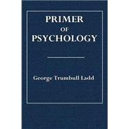 Primer of Psychology by Ladd, George Trumbull, 9781508859581