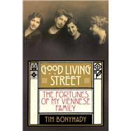 Good Living Street The fortunes of my Viennese family by Bonyhady, Tim, 9781743319581