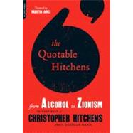 The Quotable Hitchens From Alcohol to Zionism -- The Very Best of Christopher Hitchens by Mann, Windsor; Amis, Martin, 9780306819582